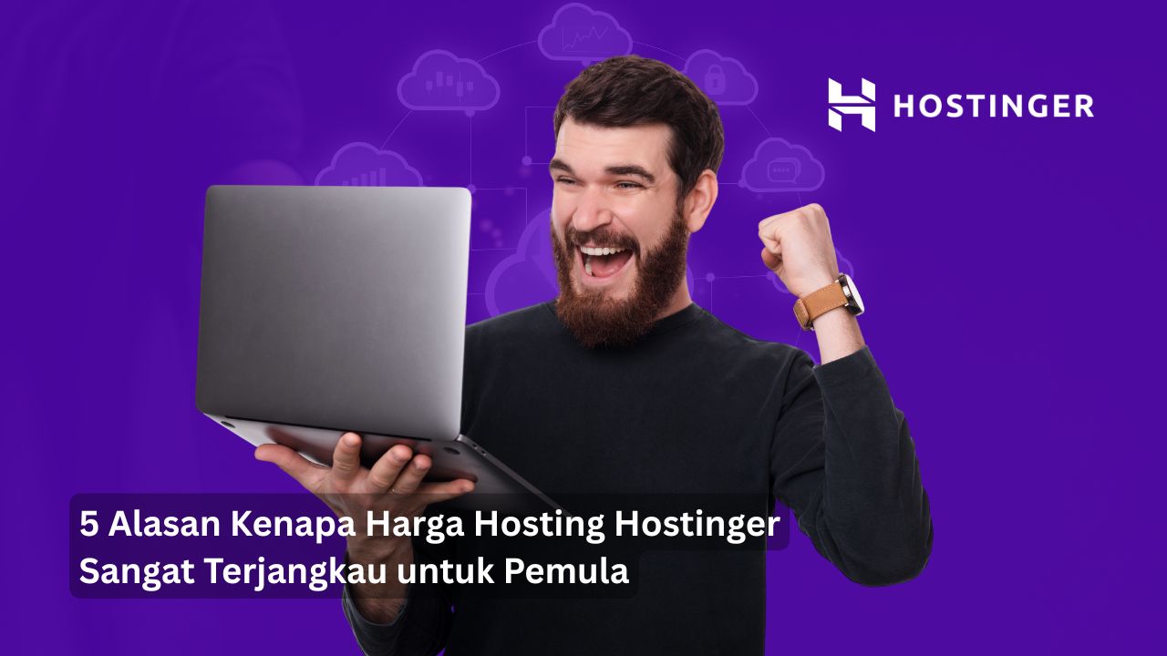 5 Alasan Kenapa Harga Hosting Hostinger Sangat Terjangkau untuk Pemula